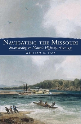 Navigating the Missouri - William E. Lass