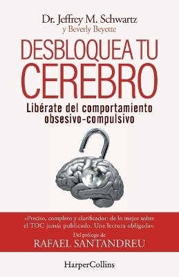 Desbloquea tu cerebro - Jeffrey Schwartz