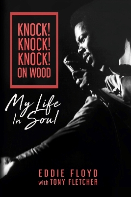 Knock! Knock! Knock! On Wood - Eddie Floyd, Tony Fletcher