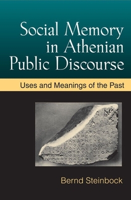 Social Memory in Athenian Public Discourse - Bernd Steinbock