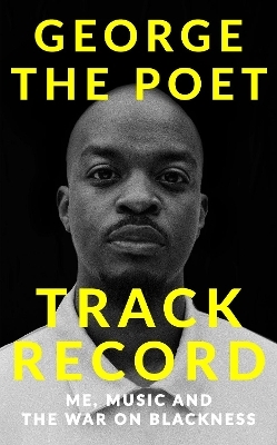 Track Record: Me, Music, and the War on Blackness - George the Poet