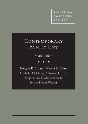 Contemporary Family Law - Douglas E. Abrams, Naomi R. Cahn, Linda C. McClain, Catherine J. Ross, Kaiponanea T. Matsumura