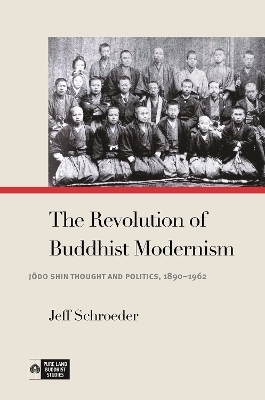 The Revolution of Buddhist Modernism - Jeff Schroeder, Richard K. Payne