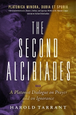 The Second Alcibiades: A Platonist Dialogue on Prayer and on Ignorance - Harold Tarrant