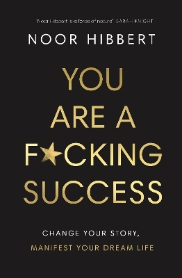 You Are A F*cking Success - Noor Hibbert