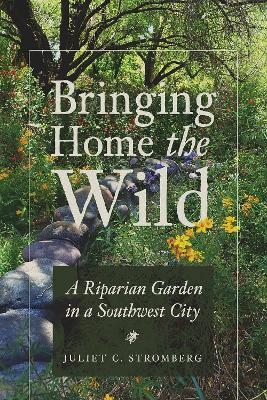 Bringing Home the Wild - Juliet C. Stromberg