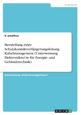 Herstellung einer SchutzkontaktverlÃ¤ngerungsleitung. Kabelmanagement (Unterweisung Elektroniker/-in fÃ¼r Energie- und GebÃ¤udetechnik) - R. SchÃ¤ffner