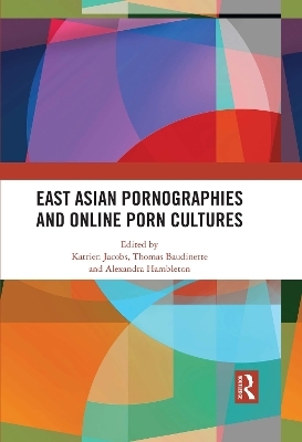 East Asian Pornographies and Online Porn Cultures - 