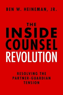 The Inside Counsel Revolution - Ben W . Heineman