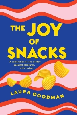 The Joy of Snacks - Laura Goodman