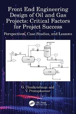 Front End Engineering Design of Oil and Gas Projects: Critical Factors for Project Success - G. Unnikrishnan, V. Pratapkumar