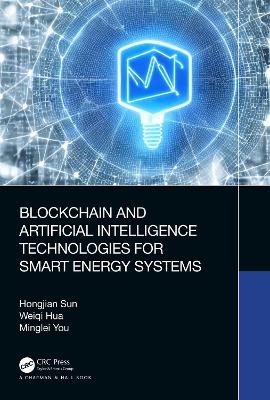 Blockchain and Artificial Intelligence Technologies for Smart Energy Systems - Hongjian Sun, Weiqi Hua, Minglei You