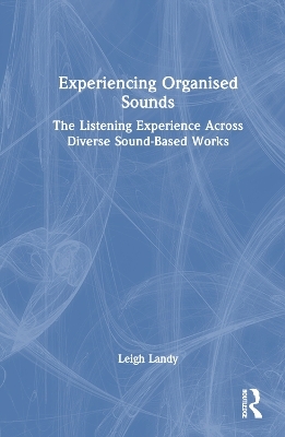 Experiencing Organised Sounds - Leigh Landy