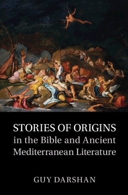 Stories of Origins in the Bible and Ancient Mediterranean Literature - Guy Darshan