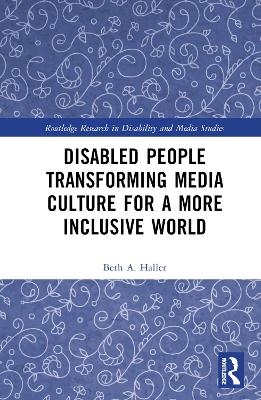 Disabled People Transforming Media Culture for a More Inclusive World - Beth a. Haller