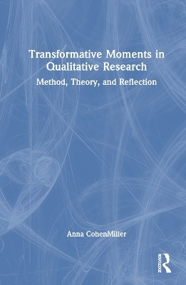 Transformative Moments in Qualitative Research - Anna CohenMiller