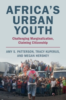 Africa's Urban Youth - Amy S. Patterson, Tracy Kuperus, Megan Hershey