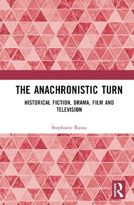 The Anachronistic Turn - Stephanie Russo