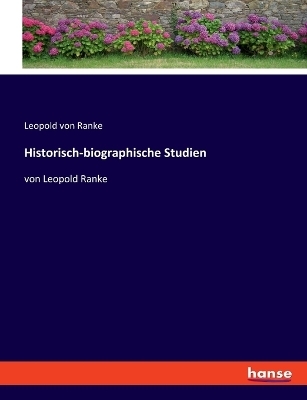 Historisch-biographische Studien - Leopold von Ranke