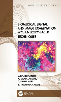 Biomedical Signal and Image Examination with Entropy-Based Techniques - V. Rajinikanth, K. Kamalanand, C. Emmanuel, B. Thayumanavan