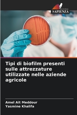 Tipi di biofilm presenti sulle attrezzature utilizzate nelle aziende agricole - Amel Ait Meddour, Yasmine Khalifa