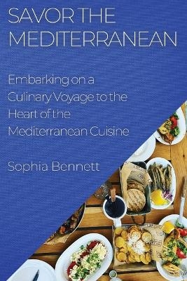 Savor the Mediterranean - Sophia Bennett