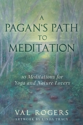 A Pagan's Path to Meditation - Val Rogers