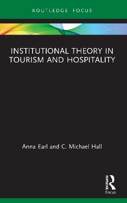 Institutional Theory in Tourism and Hospitality - Anna Earl, C. Michael Hall