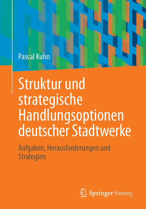 Struktur und strategische Handlungsoptionen deutscher Stadtwerke - Pascal Kuhn