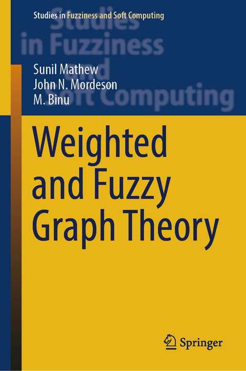 Weighted and Fuzzy Graph Theory - Sunil Mathew, John N. Mordeson, M. Binu