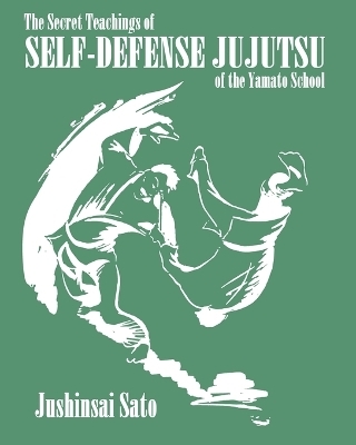 The Secret Teachings Of Self-Defense JuJutsu of the Yamato School - Jushinsai Sato