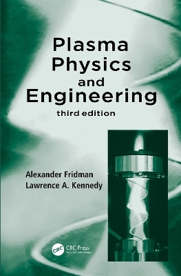 Plasma Physics and Engineering - ALEXANDER FRIDMAN, Lawrence A. Kennedy