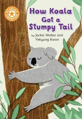 Reading Champion: How Koala Got a Stumpy Tail - Jackie Walter