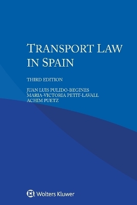 Transport Law in Spain - Juan Luis Pulido-Begines, Maria-Victoria Petit-Lavall, Achim Puetz