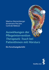 Auswirkungen der Pflegeintervention ‚Therapeutic Touch‘ bei PatientInnen mit Hörsturz - Martina Hiemetzberger, Annemarie Pieczara, Gerlinde Rebitzer