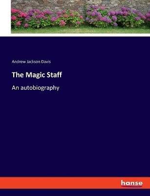 The Magic Staff - Andrew Jackson Davis