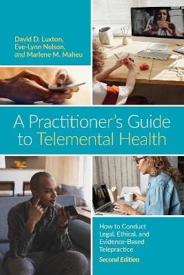 A Practitioner’s Guide to Telemental Health - David D. Luxton, Eve-Lynn Nelson, Marlene Maheu