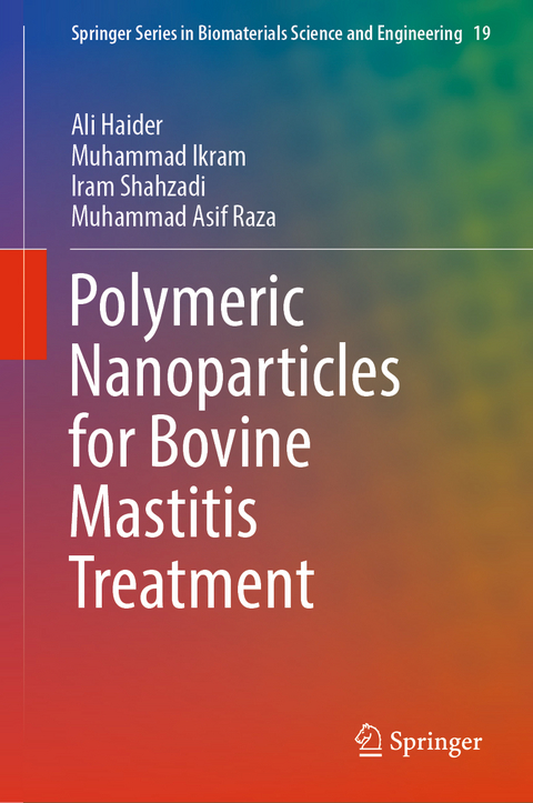 Polymeric Nanoparticles for Bovine Mastitis Treatment - Ali Haider, Muhammad Ikram, Iram Shahzadi, Muhammad Asif Raza