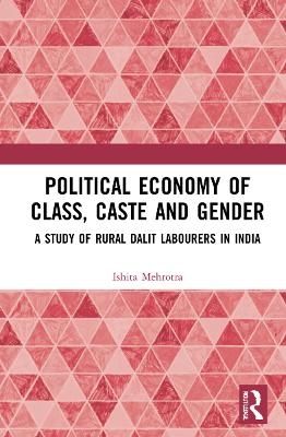 Political Economy of Class, Caste and Gender - Ishita Mehrotra