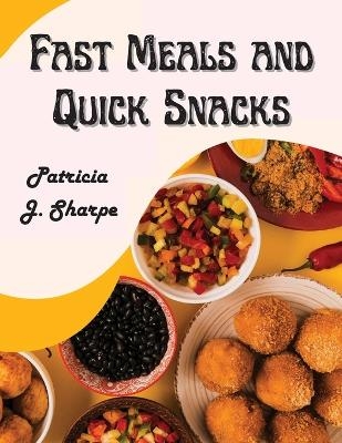 Fast Meals and Quick Snacks -  Patricia J Sharpe