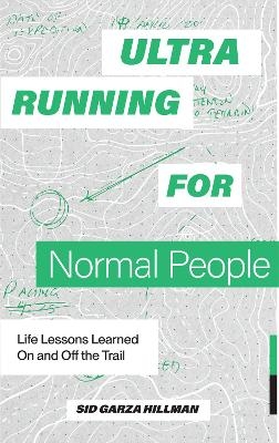 Ultrarunning for Normal People - Sid Garza-Hillman