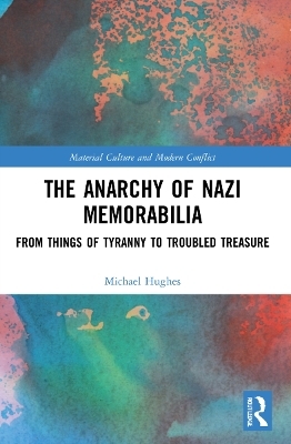 The Anarchy of Nazi Memorabilia - Michael Hughes