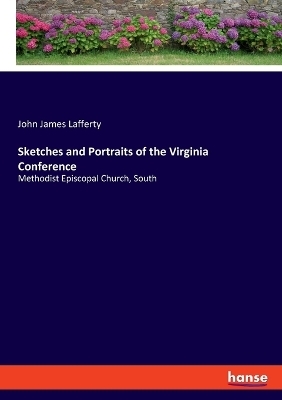 Sketches and Portraits of the Virginia Conference - John James Lafferty