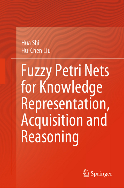 Fuzzy Petri Nets for Knowledge Representation, Acquisition and Reasoning - Hua Shi, Hu-Chen Liu