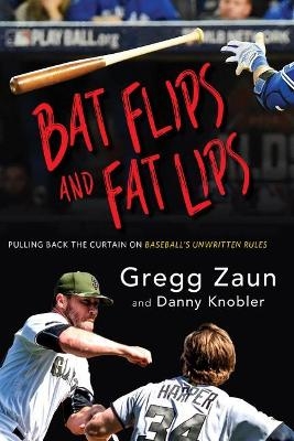 Bat Flips and Fat Lips - Danny Knobler, Gregg Zaun