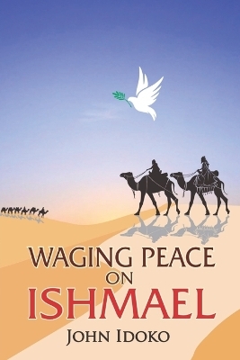 Waging Peace on Ishmael - John Idoko