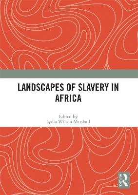 Landscapes of Slavery in Africa - 