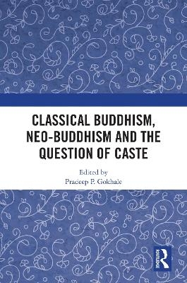 Classical Buddhism, Neo-Buddhism and the Question of Caste - 