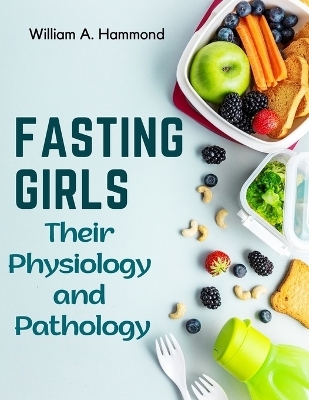 Fasting Girls -  William a Hammond