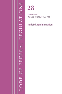 Code of Federal Regulations, Title 28 Judicial Administration 0-42, Revised as of July 1, 2022 -  Office of The Federal Register (U.S.)